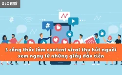 3 công thức làm content viral thu hút người xem ngay từ những giây đầu tiên