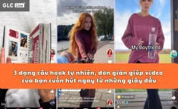3 dạng câu hook tự nhiên, đơn giản giúp video của bạn cuốn hút ngay từ những giây đầu