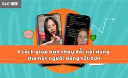 4 cách giúp bạn thay đổi nội dung thu hút người dùng tốt hơn