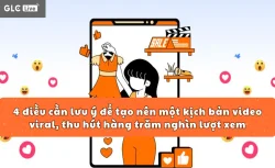 4 điều cần lưu ý để tạo nên một kịch bản video viral, thu hút hàng trăm nghìn lượt xem