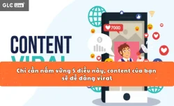 Chỉ cần nắm vững 5 điều này, content của bạn sẽ dễ dàng viral