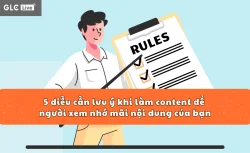 5 điều cần lưu ý khi làm content TikTok để người xem nhớ mãi nội dung của bạn