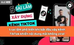 Top 5 sai lầm phổ biến khi bắt đầu xây kênh TikTok khiến nội dung mãi không viral