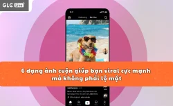 6 dạng ảnh cuộn giúp bạn viral cực mạnh mà không phải lộ mặt