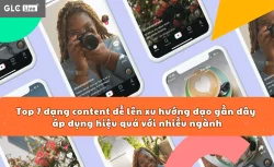 Top 7 dạng content dễ lên xu hướng dạo gần đây áp dụng hiệu quả với nhiều ngành
