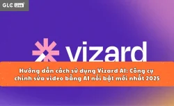 Hướng dẫn cách sử dụng Vizard AI: Công cụ chỉnh sửa video bằng AI nổi bật mới nhất 2025
