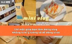 3 bí mật giúp bạn làm daily vlog không lo bí ý tưởng và dễ dàng viral