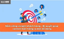 Nắm vững insight khách hàng – Bí quyết giúp content bán hàng ra đơn dễ dàng