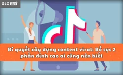 Bí quyết xây dựng content viral: Bố cục 2 phần đỉnh cao ai cũng nên biết