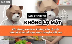 Các dạng content không cần lộ mặt vẫn dễ viral và tạo được chuyển đổi cao