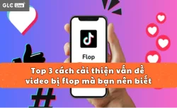 Top 3 cách cải thiện vấn đề video bị flop mà bạn nên biết
