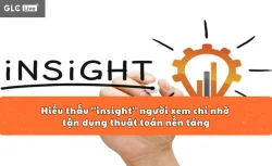 Hiểu thấu ''insight'' người xem chỉ nhờ tận dụng thuật toán nền tảng