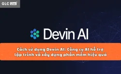 Cách sử dụng Devin AI: Công cụ AI hỗ trợ lập trình và xây dựng phần mềm hiệu quả