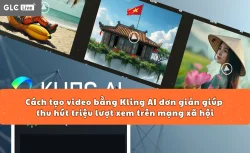 Cách tạo video bằng Kling AI đơn giản giúp thu hút triệu lượt xem trên mạng xã hội