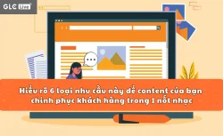 Hiểu rõ 6 loại nhu cầu này để content của bạn chinh phục khách hàng trong 1 nốt nhạc