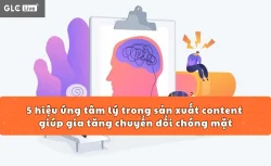 5 hiệu ứng tâm lý trong sản xuất content TikTok giúp gia tăng chuyển đổi chóng mặt