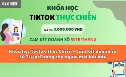 Khóa học TikTok Thực Chiến – Cam kết doanh số 50 Triệu/Tháng cho người mới bắt đầu