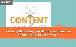 9 kinh nghiệm vàng giúp viết content nhàn hơn nhưng thu hút người xem hơn