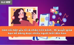 Làm nổi bật yếu tố cá nhân trên kênh – Bí quyết giúp bạn dễ dàng được nhiều người biết đến hơn
