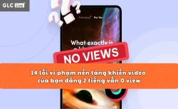 14 lỗi vi phạm nền tảng khiến video của bạn đăng 2 tiếng vẫn 0 view