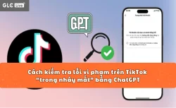 Cách kiểm tra lỗi vi phạm trên TikTok “trong nháy mắt” bằng ChatGPT