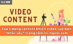 Top 5 dạng content khiến video của bạn “khắc sâu” trong tâm trí người xem